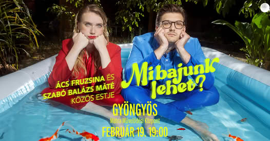 Mi bajunk lehet? - Ács Fruzsina és Szabó Balázs Máté közös estje