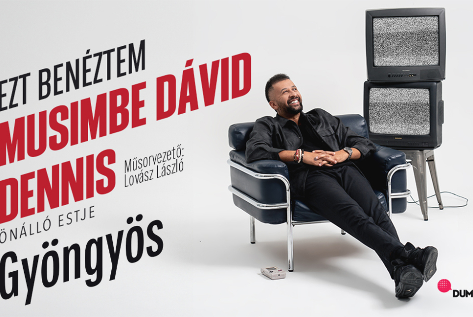 “Ezt benéztem!” - Musimbe Dávid Dennis önálló estje