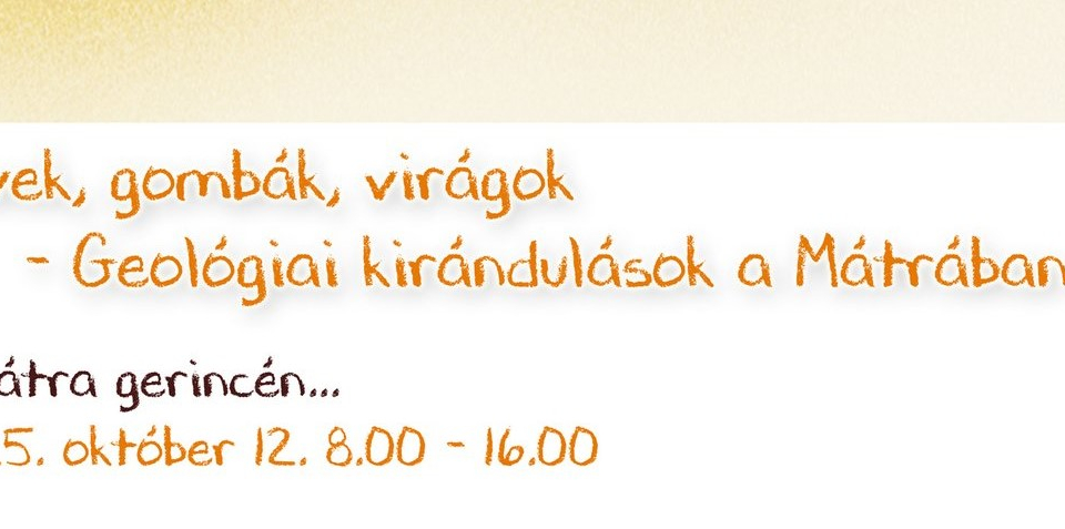 Kövek, gombák, virágok - Geológiai kirándulások a Mátrában 2.